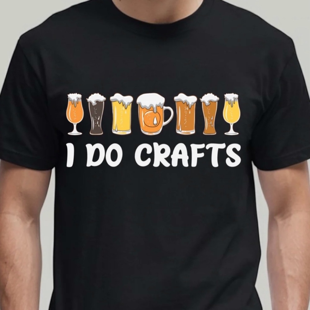 I Do Crafts" Funny Beer Unisex S M L XL  Black Custom Made